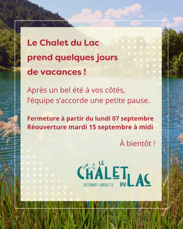 🍽️ 𝑷𝒆𝒕𝒊𝒕𝒆 𝒑𝒂𝒖𝒔𝒆 𝒑𝒐𝒖𝒓 𝒍𝒆 𝑪𝒉𝒂𝒍𝒆𝒕 𝒅𝒖 𝑳𝒂𝒄

Après un bel été passé à vos côtés, il est temps pour toute l’équipe de s’accorder quelques jours de repos 💛

Le Chalet du Lac sera 𝒇𝒆𝒓𝒎𝒆 𝒅𝒖 𝒍𝒖𝒏𝒅𝒊 𝟕 𝒂𝒖 𝒍𝒖𝒏𝒅𝒊 𝟏𝟒 𝒔𝒆𝒑𝒕𝒆𝒎𝒃𝒓𝒆 𝒊𝒏𝒄𝒍𝒖𝒔.

𝑶𝒏 𝒗𝒐𝒖𝒔 𝒓𝒆𝒕𝒓𝒐𝒖𝒗𝒆 𝒅𝒆𝒔 𝒎𝒂𝒓𝒅𝒊 𝟏𝟓 𝒔𝒆𝒑𝒕𝒆𝒎𝒃𝒓𝒆 𝒂 𝒎𝒊𝒅𝒊, reposés et prêts à reprendre du service !

Merci pour ce bel été… et surtout, à très vite au Chalet ! 😊

𝑳𝒆 𝑪𝒉𝒂𝒍𝒆𝒕 𝒅𝒖 𝑳𝒂𝒄 • 𝑹𝒆𝒔𝒕𝒂𝒖𝒓𝒂𝒏𝒕 & 𝑮𝒖𝒊𝒏𝒈𝒖𝒆𝒕𝒕𝒆
Ici, on mange, on trinque, on danse !
☎️ Réservation conseillée au 04•13•38•32•63
🌐 www.lechaletdulac.fr

• • • • 

#restaurantbar #familyrestaurant #musiclive #produitsfrais #larochederame